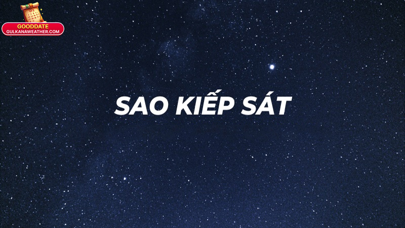 Sao Kiếp Sát: Ý Nghĩa, Ảnh Hưởng Và Cách Hóa Giải 2025 2 Sao Kiếp Sát là gì? Bản chất, nguồn gốc và cách nhận biết