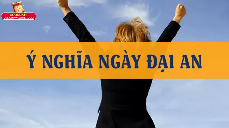 Ngày Đại An: Ý Nghĩa, Cách Tính Và Ứng Dụng Mới Nhất 2025 4 Ý Nghĩa Ngày Đại An Trong Từng Lĩnh Vực Đời Sống