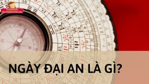 Ngày Đại An Là Gì? Nguồn Gốc Và Ý Nghĩa Thực Sự